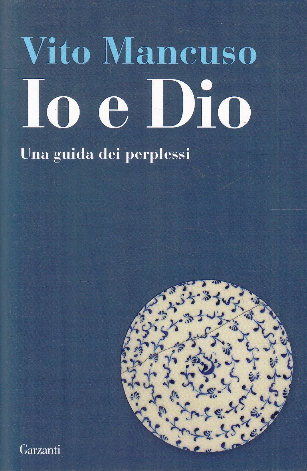 LD- IO E DIO UNA GUIDA DEI PERPLESSI - VITO MANCUSO- GARZANTI--- 2011- B- YFS967