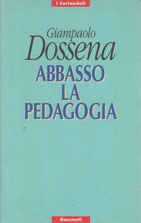 LS- ABBASSO LA PEDAGOGIA - DOSSENA - GARZANTI -- 1a ED. - 1993 - B - ZFS67
