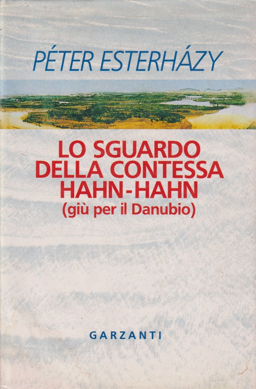 Lo sguaardo della contessa Hahn Hahn - Peter Esterhazy - Garzanti - JXS335