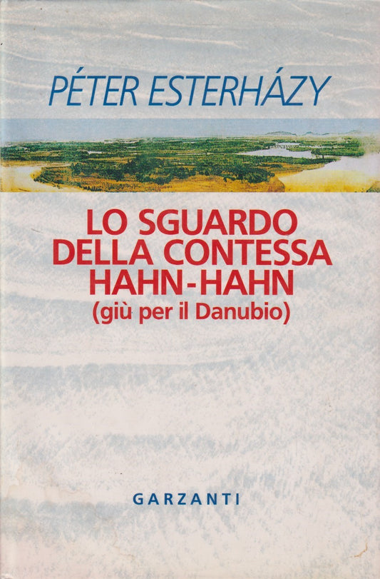 Lo sguaardo della contessa Hahn Hahn - Peter Esterhazy - Garzanti - JXS335