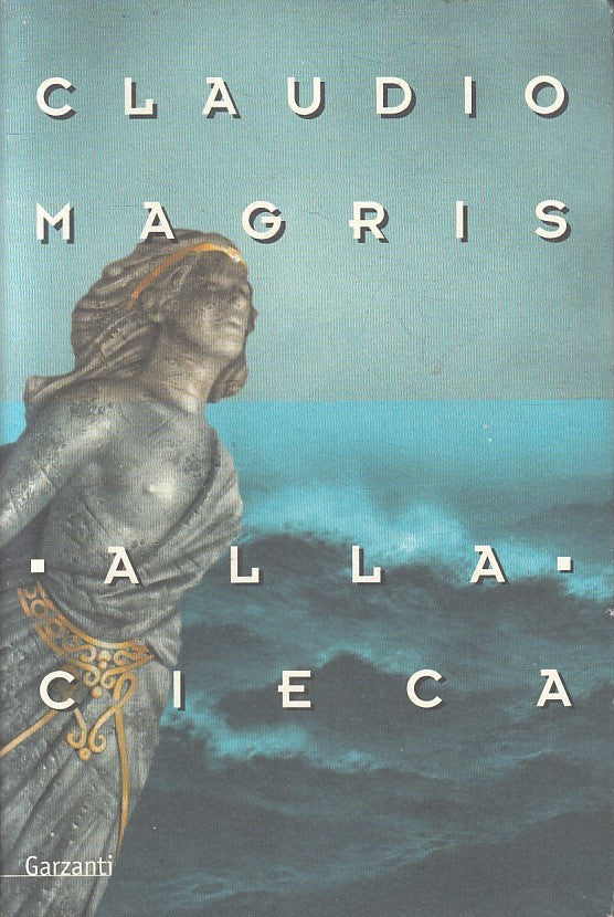 LN- ALLA CIECA - CLAUDIO MAGRIS - GARZANTI --- 2005 - B - YFS337