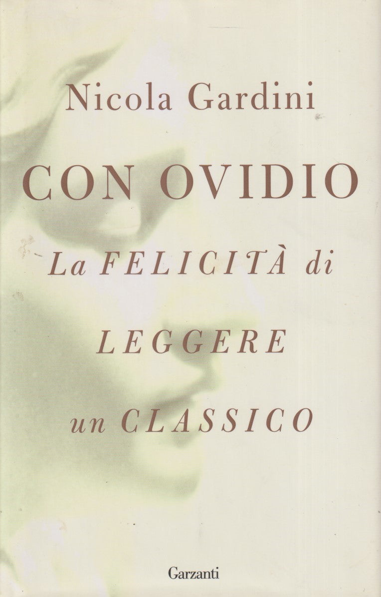 Con Ovidio Felicita' di leggere un classico - Nicola Gardini - Garzanti - JXS323