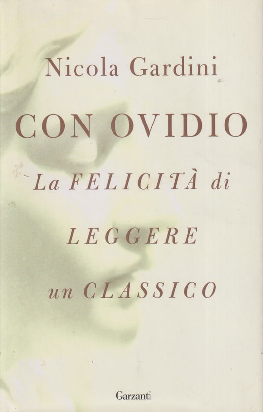 Con Ovidio Felicita' di leggere un classico - Nicola Gardini - Garzanti - JXS323
