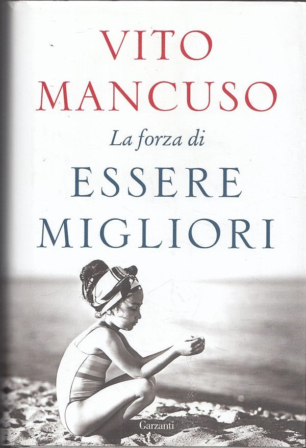 LZ- LA FORZA DI ESSERE MIGLIORI - VITO MANCUSO - GARZANTI --- 2019 - CS - YFS591