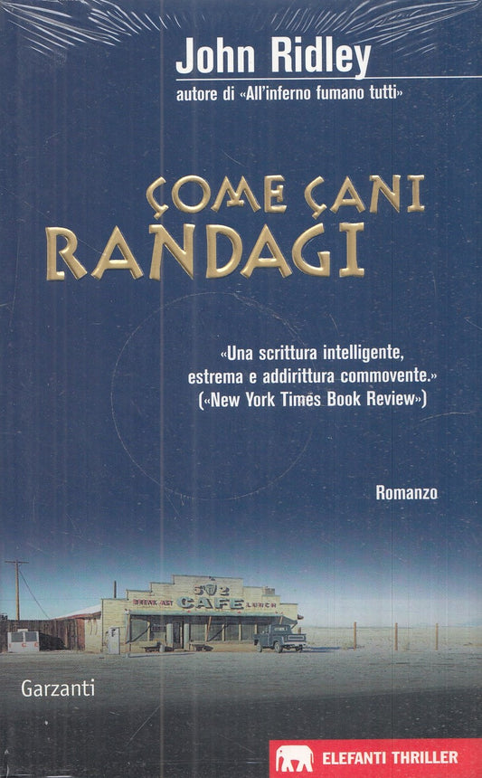LN-COME CANI RANDAGI-JOHN RIDLEY-GARZANTI-ELEFANTI THRILLER-1A ED.-2005-B-YFS986