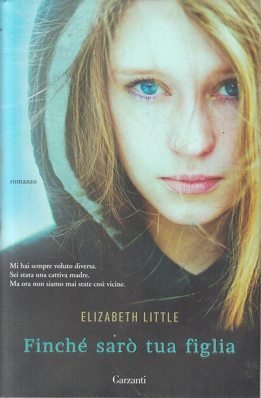 LN2- FINCHE' SARO' TUA FIGLIA - ELIZABETH LITTLE - GARZANTI - CS - JXS219
