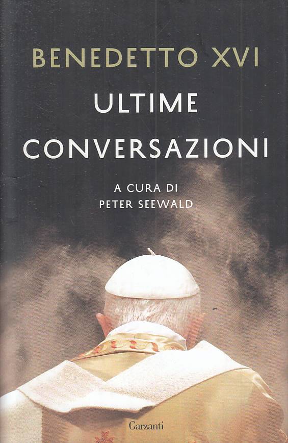 LS- ULTIME CONSERVAZIONI - BENEDETTO XVI - GARZANTI-- 1a ED.- 2016 - CS - YTS209