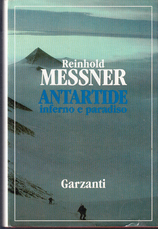 LZ- ANTARTIDE INFERNO E PARADISO- REINHOLD MESSNER- GARZANTI--- 1991- CS- YFS173