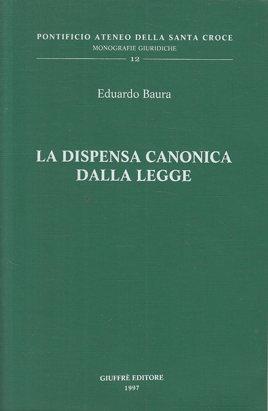 LZ- LA DISPENSA CANONICA DALLA LEGGE - BAURA - GIUFFRE' --- 1997 - B - YFS602