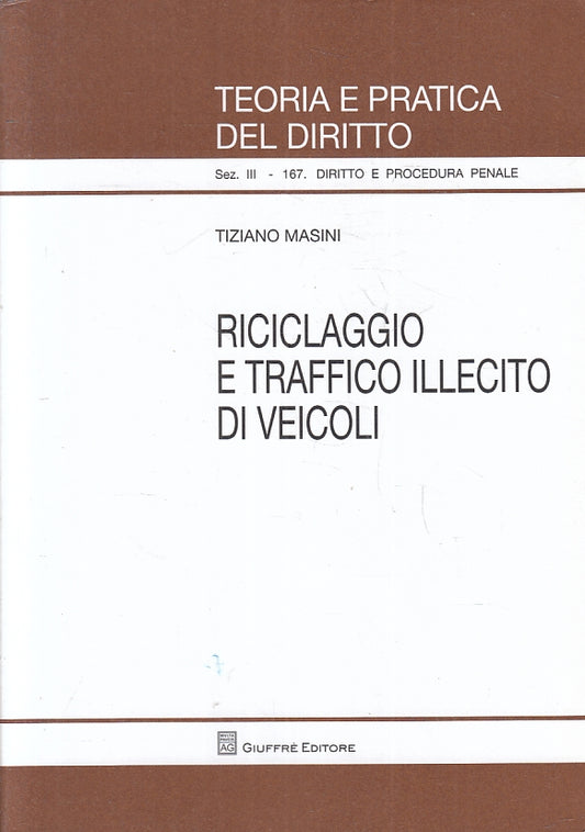 Teoria e pratica del diritto 167 Riciclaggio traffico veicoli - Giuffre'- ZFS247