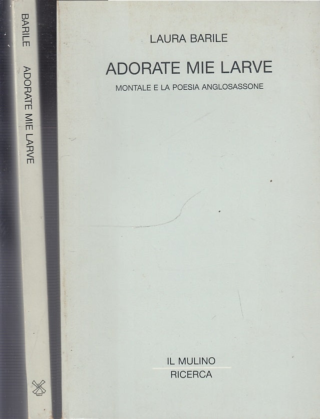 LN- ADORATE MIE LARVE MONTALE POESIA- LAURA BARILE- IL MULINO--- 1990- B- XFS28 
