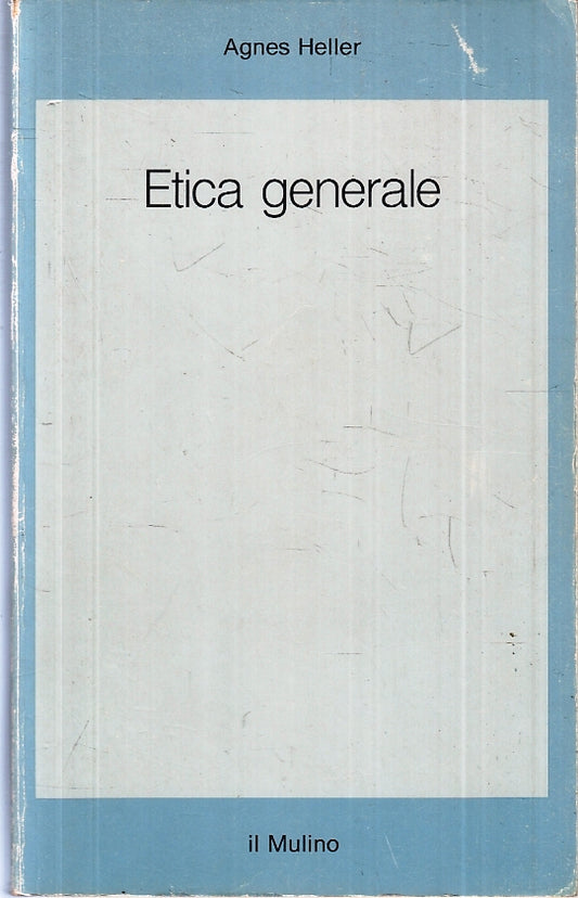 LS- ETICA GENERALE - AGNES HELLER - IL MULINO - SAGGI -- 1994 - B - ZFS151