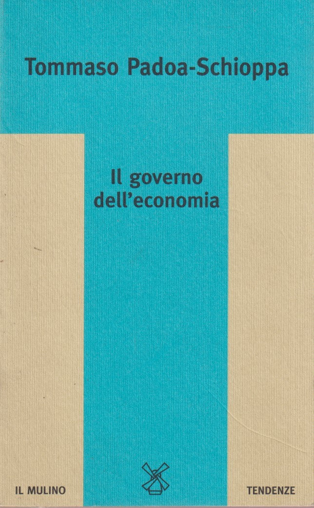 Il governo dell'economia - Tommaso Padoa-Schioppa - Il Mulino - 1a ed.- ZFS273