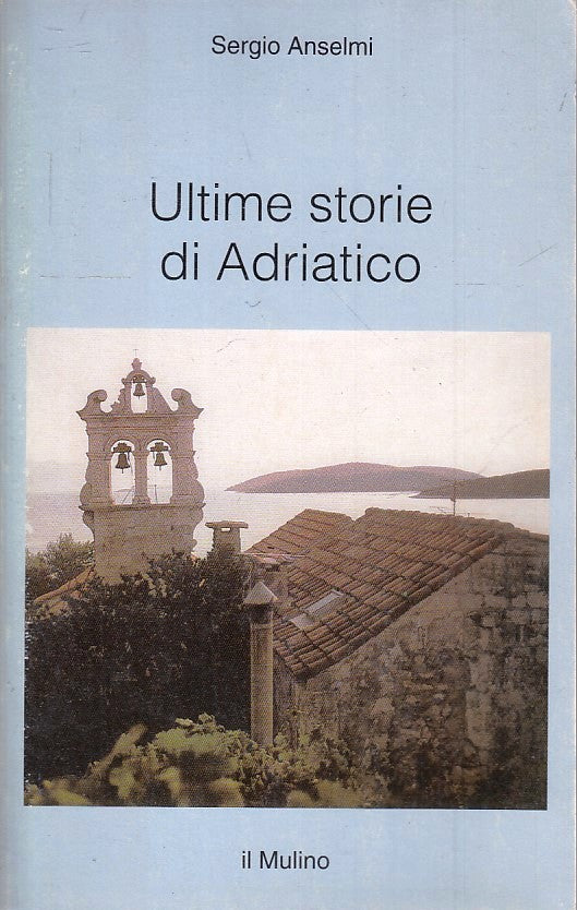 ULTIME STORIE DI ADRIATICO - SERGIO ANSELMI - IL MULINO --- 1997 - B- YFS427