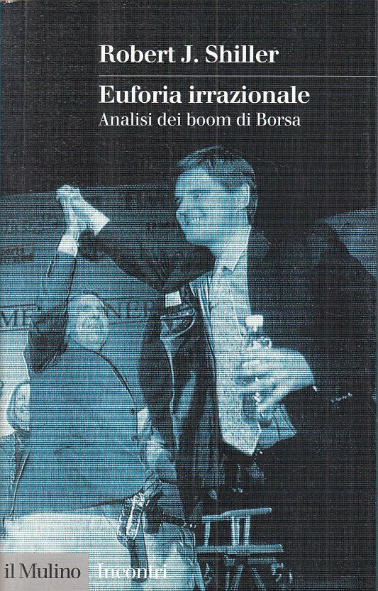 LS- EUFORIA IRRAZIONALE BOOM DI BORSA - SHILLER - MULINO --- 2000 - B - YFS277