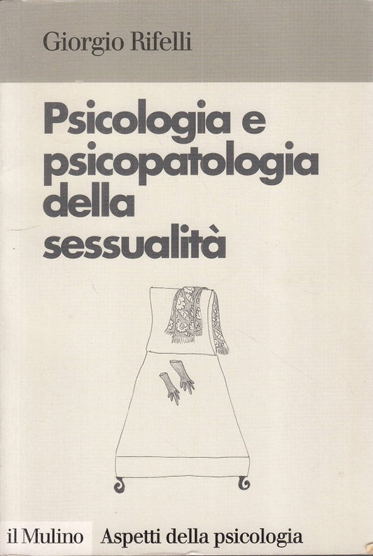 LS- PSICOLOGIA PSICOPATOLOGIA SESSUALITA' - RIFELLI- MULINO--- 1998 - B - YFS182