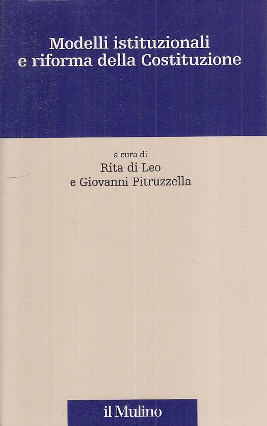 LS- MODELLI ISTITUZIONALI E RIFORMA COSTITUZIONE -- MULINO --- 1999 - B - YTS184