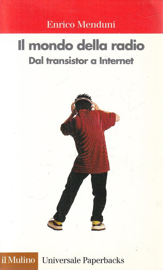 IL MONDO DELLA RADIO TRANSISTOR A INTERNET - MENDUNI - MULINO - B - JXS228