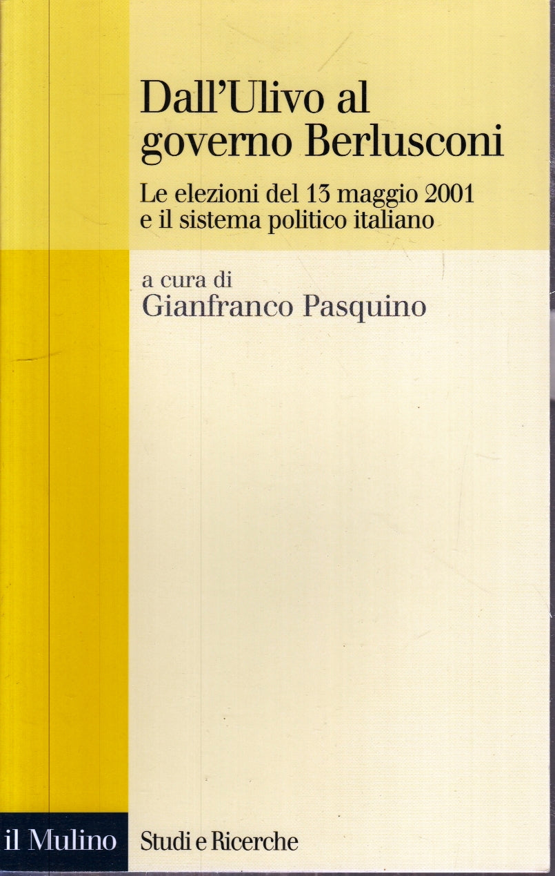 LS- DALL'ULIVO AL GOVERNO BERLUSCONI - PASQUINO - IL MULINO--- 2002- B- ZFS189