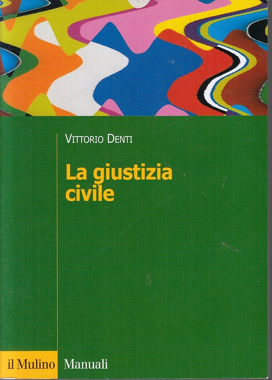 LZ- LA GIUSTIZIA CIVILE - VITTORIO DENTI - IL MULINO - MANUALI-- 1989- B- ZFS290