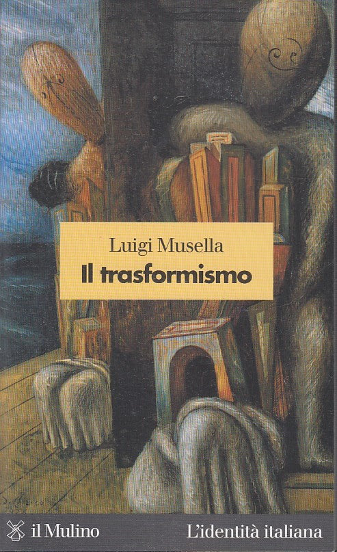 LS- IL TRASFORMISMO- LUIGI MUSELLA- MULINO- IDENTITA' ITALIANA-- 2003- B- ZTS178