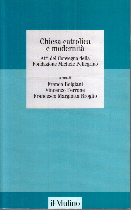 LS- CHIESA CATTOLICA E MODERNITA' ATTI CONVEGNO - IL MULINO - 2004 - B - ZFS189