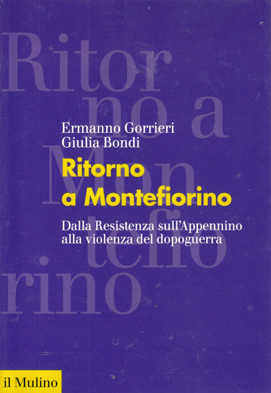 Ritorno a Montefiorino Resistenza - Gorrieri Bondi - Il Mulino - 1a ed.- ZFS69