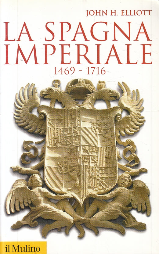 La Spagna infernale 1469/1716 - John H. Elliott - Il Mulino - 1a ed.- ZFS229