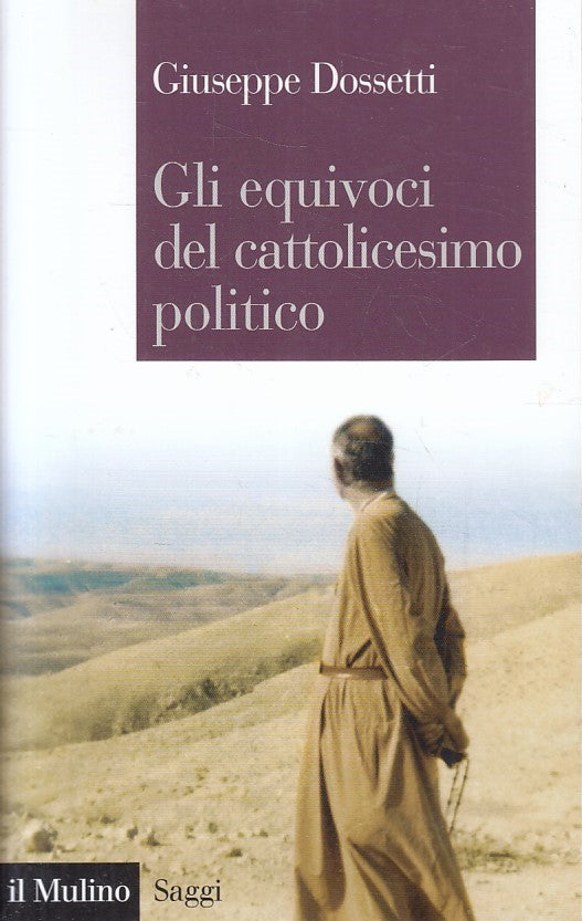 LS- GLI EQUIVOCI DEL CATTOLICESIMO POLITICO- DOSSETTI- IL MULINO- 2015- B-YFS592