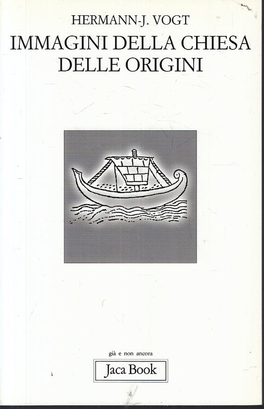 LD- IMMAGINI DELLA CHIESA DELLE ORIGINI- HERMANN VOGT- JACA BOOK--- 2000- B- XFS