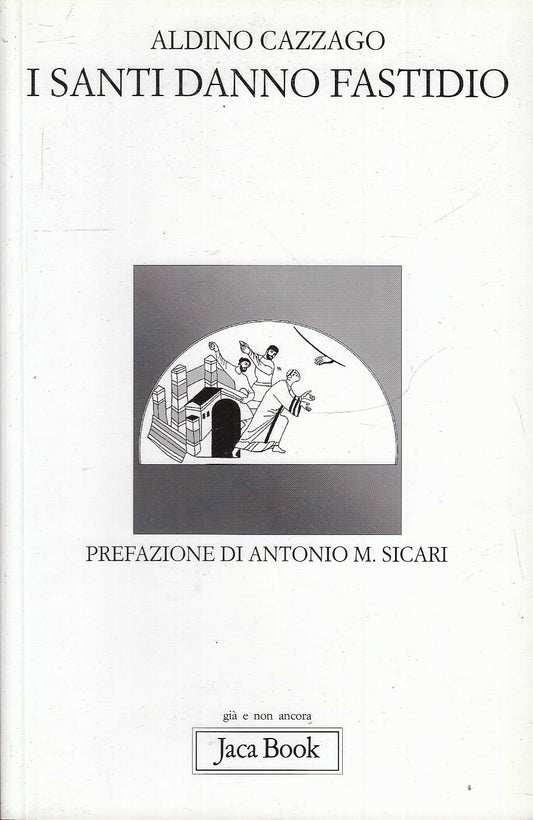 LD- I SANTI DANNO FASTIDIO - ALDINO CAZZAGO SICARI - JACA BOOK --- 2004 - B- XFS