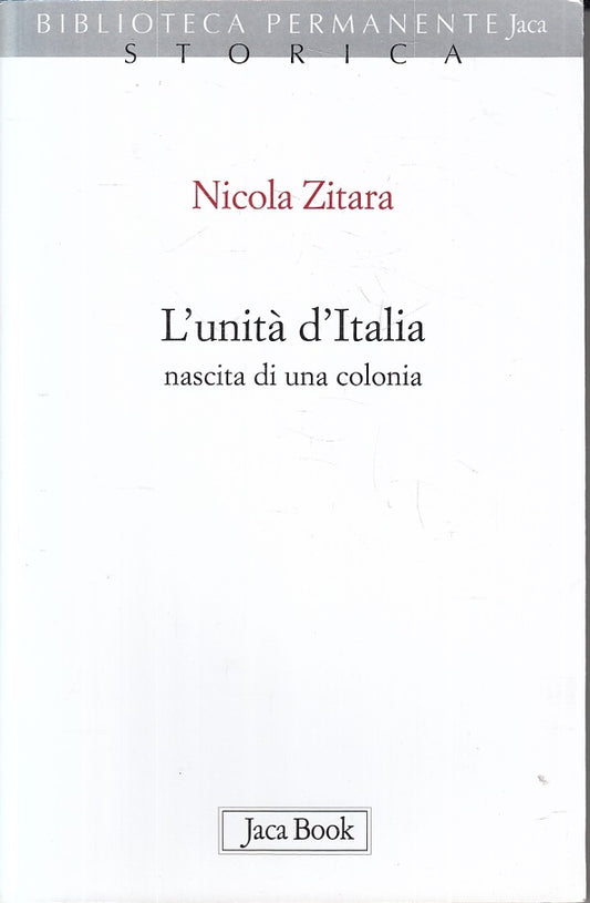 LS- L'UNITA' D'ITALIA - NICOLA ZITARA - JACA BOOK --- 2010 - B - ZFS644