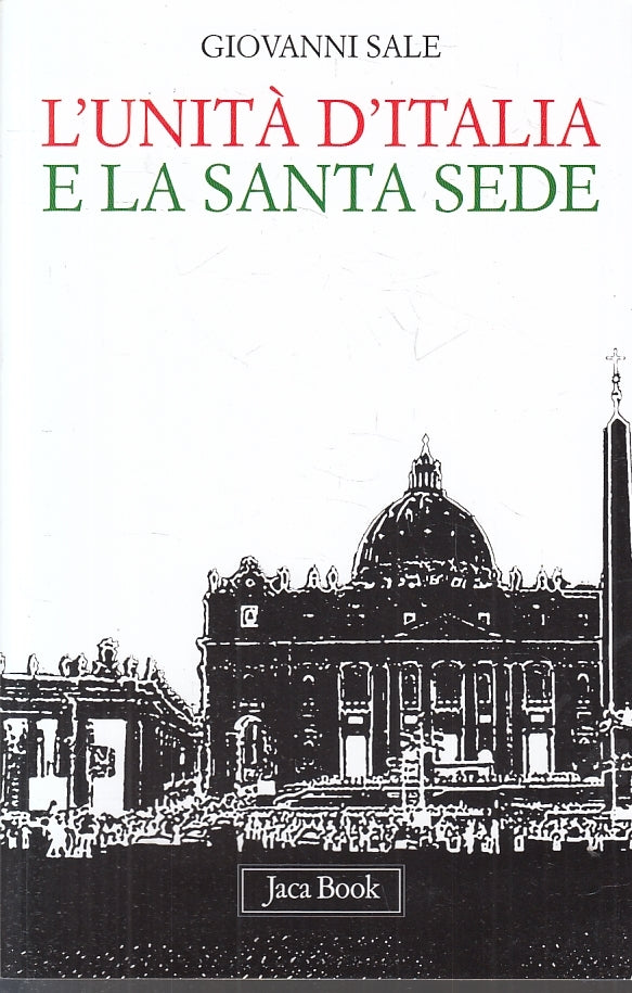 LS-  L'UNITA' D'ITALIA E LA SANTA SEDE - GIOVANNI SALE- JACA --- 2010- B- ZFS644
