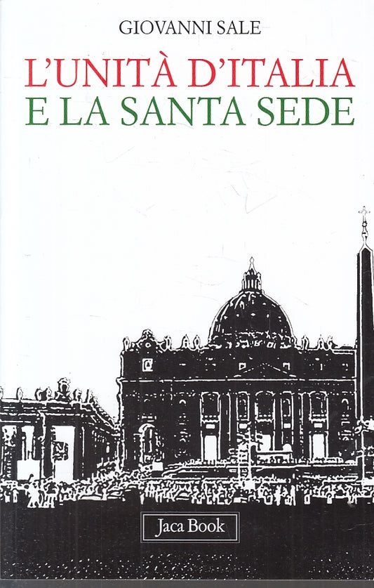 LS-  L'UNITA' D'ITALIA E LA SANTA SEDE - GIOVANNI SALE- JACA --- 2010- B- ZFS644