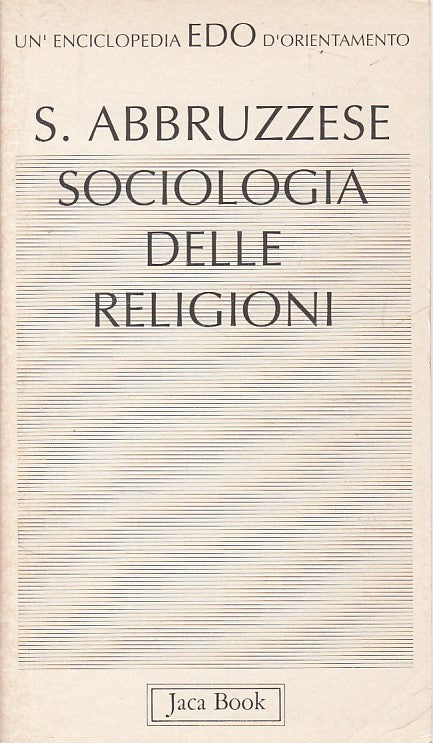 LS- SOCIOLOGIA DELLE RELIGIONI- ABBRUZZESE- JACA BOOK - EDO -- 1992 - B - YDS176