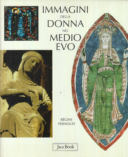 LT- IMMAGINI DELLA DONNA NEL MEDIOEVO - PERNOUD - JACA BOOK --- 1998- CS- YFS760
