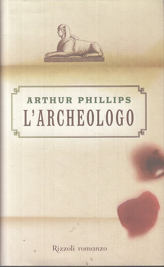 L'ARCHEOLOGO - ARTHUR PHILLIPS - RIZZOLI - LA SCALA - CS - JXS56