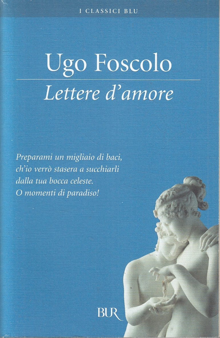 LN- LETTERE D'AMORE - UGO FOSCOLO- RIZZOLI - BUR I CLASSICI BLU -- 2005- B - XFS