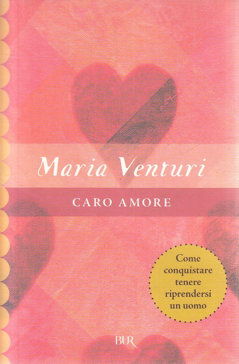CARO AMORE COME CONQUISTARE - MARIA VENTURI - RIZZOLI BUR - B - JXS284