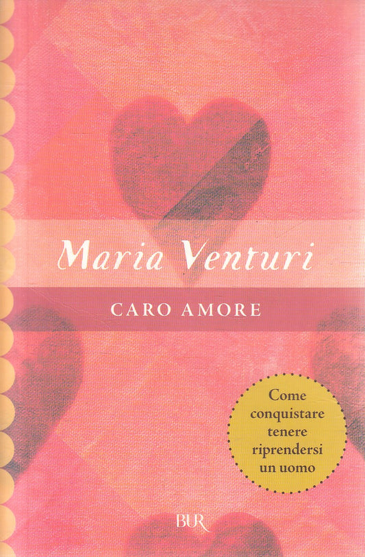 CARO AMORE COME CONQUISTARE - MARIA VENTURI - RIZZOLI BUR - B - JXS284