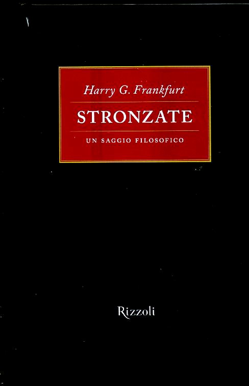 LS- STRONZATE UN SAGGIO FILOSOFICO - HARRY G. FRANKFURT- RIZZOLI--- 2005- C- XFS