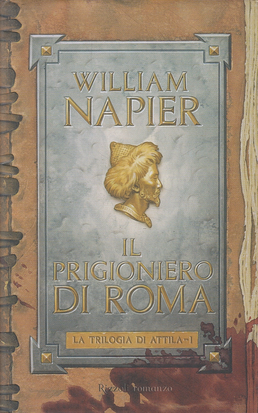 LN2- IL PRIGIONIERO DI ROMA TRILOGIA ATTILA 1 - NAPIER - RIZZOLI - CS - JXS139