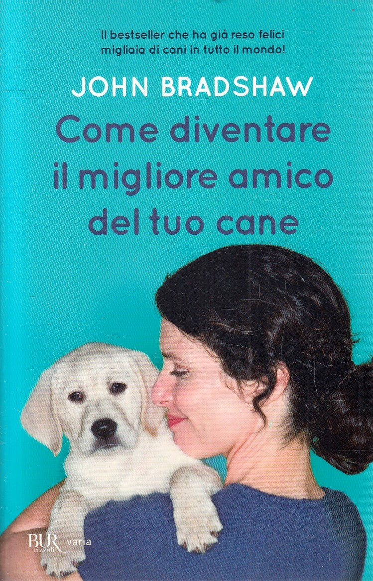LN- COME DIVENTARE AMICO DEL TUO CANE - BRADSHAW - RIZZOLI --- 2013 - B - YFS671