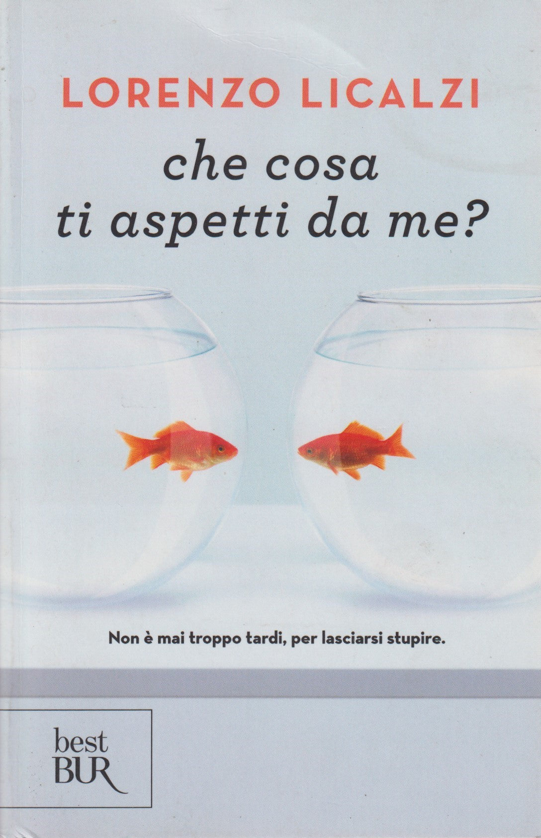 Che cosa ti aspetti da me? - Lorenzo Licalzi - Rizzoli Best BUR - JXS330
