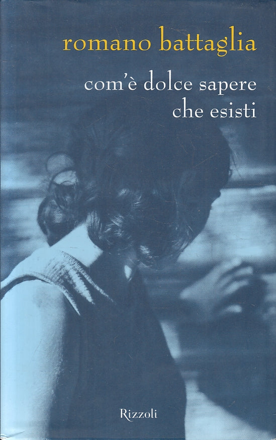 LN2- COM'E' DOLCE SAPERE CHE ESISTI - ROMANO BATTAGLIA - RIZZOLI - CS- JXS96