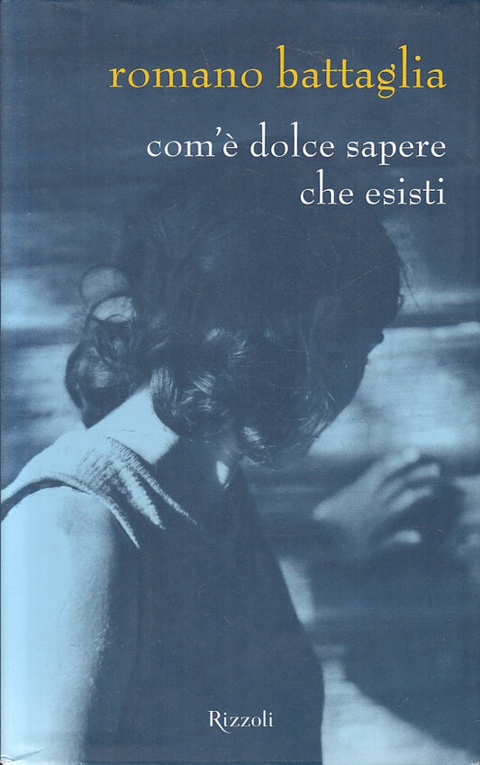 LN2- COM'E' DOLCE SAPERE CHE ESISTI - ROMANO BATTAGLIA - RIZZOLI - CS- JXS96