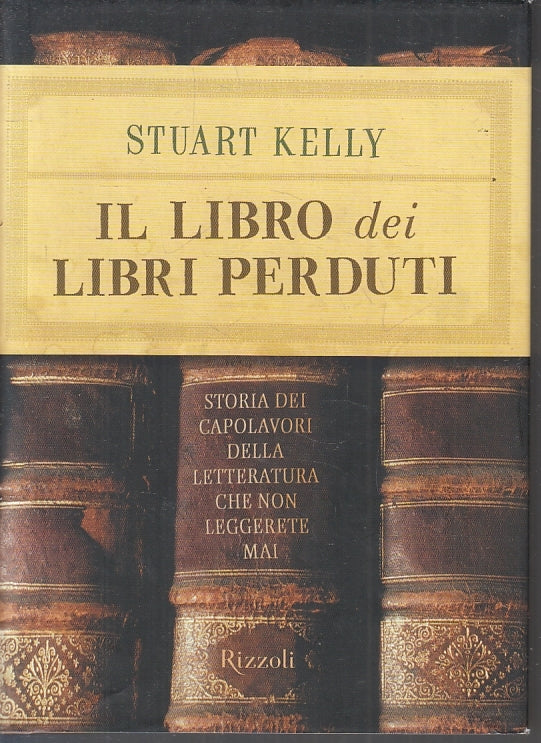 LN- IL LIBRO DEI LIBRI PERDUTI - STUART KELLY - RIZZOLI --- 2006 - CS - ZFS270