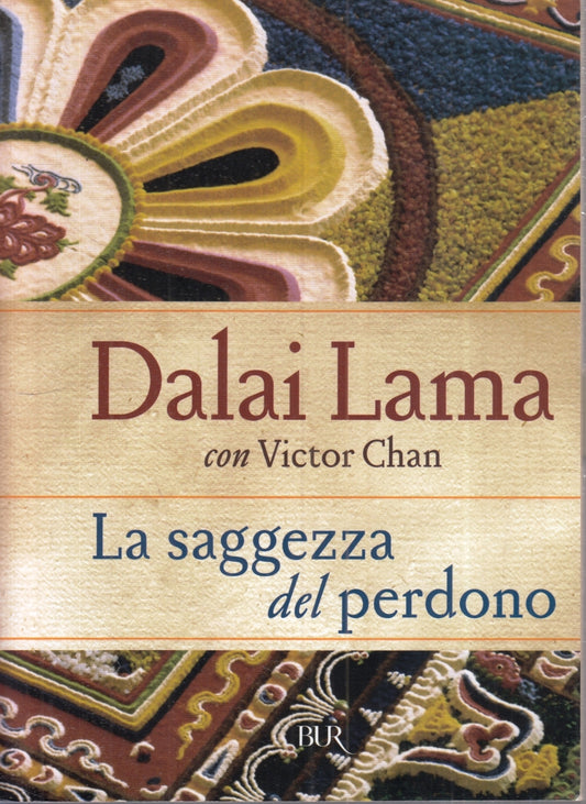 La saggezza del perdono - Dalai Lama Victor Chan - Rizzoli BUR- 1a ed.- ZFS96