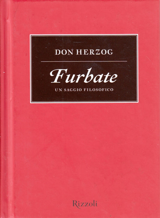 Furbate Un saggio filosofico - Don Herzog - Rizzoli - 1a ed. - ZFS5