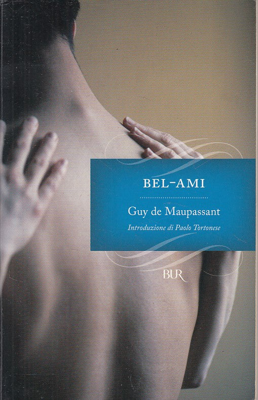 LN- BEL AMI - MAUPASSANT - BUR - I GRANDI ROMANZI - 1a ED. - 2007 - B - ZFS525